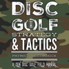 Disc Golf Strategy & Tactics: A Zen Disc Golf Field Manual (Unabridged) - Patrick McCormick