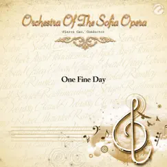 One Fine Day - Single (with Boris Hincher) - Single by Orchestra of the Sofia Opera album reviews, ratings, credits