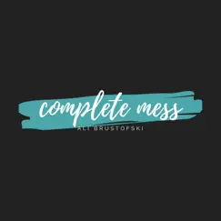 Complete Mess - Single by Ali Brustofski album reviews, ratings, credits