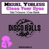 Miguel Yobless - Close Your Eyes (Yuki T-Groove Remix)