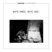 White Pants. White Heat (45 Session, Vol. 1) artwork