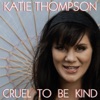 Katie Thompson - Cruel To Be Kind