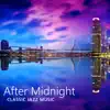 After Midnight: Classic Jazz Music - Piano and Saxophone Sounds, Relaxing Night Jazz, Mood Music album lyrics, reviews, download