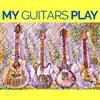 My Guitars Play - Single album lyrics, reviews, download