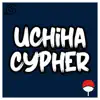 Uchiha Cypher (feat. Daddyphatsnaps, None Like Joshua, Zach Boucher, Connor Quest! & FrivolousShara) - Single album lyrics, reviews, download