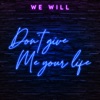 Don't Give Me Your Life - Single