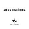 Hélio Couto - A Fé Sem Obras É Morta