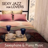 Sexy Jazz for Lovers: Saxophone & Piano Music for After Midnight, Pillow Talk, Smooth Instrumental artwork