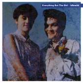 Everything But The Girl - Love Is Here Where I Live