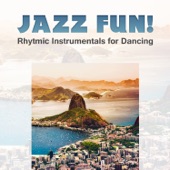 Jazz Fun! Rhytmic Instrumentals for Dancing, Bossa Nova Summer Music, Latino Jazz del Mar artwork