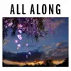 All Along - Single album lyrics, reviews, download