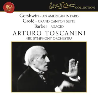 Gershwin: An American in Paris - Grofé: Grand Canyon Suite - Barber: Adagio for Strings, Op. 11 by Arturo Toscanini album reviews, ratings, credits