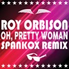 Oh, Pretty Woman (Alternate Take) [2017 Spankox Remix] - Single