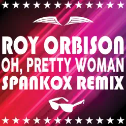Oh, Pretty Woman (Alternate Take) [2017 Spankox Remix] - Single - Roy Orbison