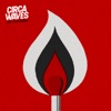 Circa Waves - Fire That Burns