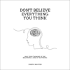 Don't Believe Everything You Think: Why Your Thinking Is the Beginning & End of Suffering (Unabridged) - Joseph Nguyen