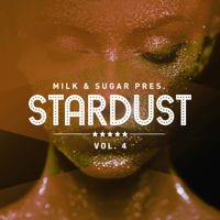 Milk &amp; Sugar Pres. Stardust, Vol. 4 (DJ Mix) - Milk &amp; Sugar Cover Art