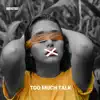 Too Much Talk - Single album lyrics, reviews, download