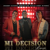 Mi Decisión (Remix) - Jhonny Rivera, Sebastián Ayala & Andy Rivera