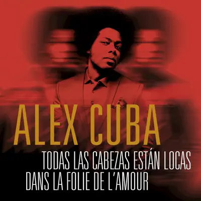 Todas las Cabezas Están Locas / Dans la Folie de L'Amour - Single - Álex Cuba