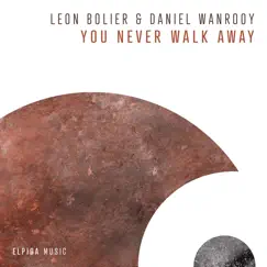 You Never Walk Away - Single by Leon Bolier & Daniel Wanrooy album reviews, ratings, credits