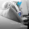 Stream & download Never Wanna Leave - Single