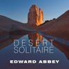 Desert Solitaire : A Season in the Wilderness - Edward Abbey