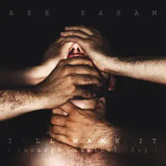 I'll Make It (Through another Day) - Single by Abe Raham album reviews, ratings, credits
