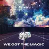 Stream & download We Got the Magic - Single