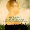 Working for My Good - Single (feat. Soweto Gospel Choir) - Single album lyrics, reviews, download