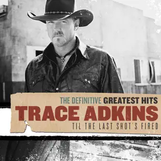 last ned album Trace Adkins - The Definitive Greatest Hits Til The Last Shots Fired