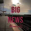 Big News (Remix) - Single album lyrics, reviews, download