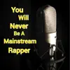 You will never be a mainstream Rapper song lyrics
