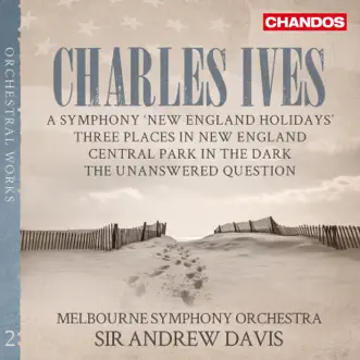 Ives: New England Holidays, Central Park in the Dark, Three Places in New England & The Unanswered Question by Sir Andrew Davis & Melbourne Symphony Orchestra album reviews, ratings, credits