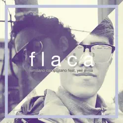 Flaca (feat. Yeii Aviila) - Single - Emiliano Campuzano Flaca (feat. Yeii Aviila) - Single - Emiliano Campuzano