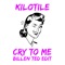 Cry To Me - Kilotile & Billen Ted lyrics