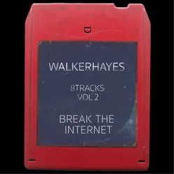 8Tracks, Vol. 2: Break the Internet - Walker Hayes 8Tracks, Vol. 2: Break the Internet - Walker Hayes