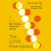The Love Prescription: Seven Days to More Intimacy, Connection, and Joy (Unabridged) - John Gottman Ph.D. & Julie Schwartz Gottman, PhD