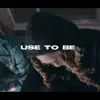 Use to be (feat. Og Dre) - Single album lyrics, reviews, download