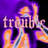 Trouble - Single