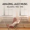 Stream & download Amazing Jazz Music – Relaxing Free Time with Instrumental Sounds, Smooth Piano, Guitar & Saxophone Music, Moody Mellow Chillout