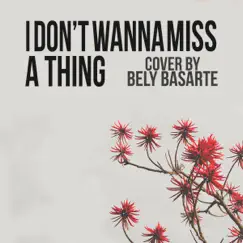 I Don't Wanna Miss a Thing - Single by Bely Basarte album reviews, ratings, credits