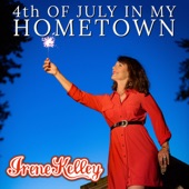 Irene Kelley - 4th of July in My Hometown
