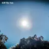 Kill the Sun - Single album lyrics, reviews, download