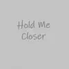 Hold Me Closer - EP album lyrics, reviews, download