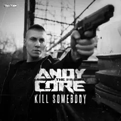 Kill Somebody by Andy The Core album reviews, ratings, credits