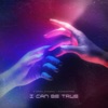 I CAN BE TRUE - Single