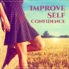 Improve Self Confidence: Relaxing Meditation Music to Charisma, Natural Hypnosis for Developing Personal Magnetism and High Self-Esteem by Thinking Music World album reviews, ratings, credits