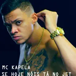 Se Hoje Nóis Tá no Jet - Single - MC Kapela Se Hoje Nóis Tá no Jet - Single - MC Kapela