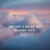 Akash Das - Arcade x Milne Hai Mujhse Aayi (Mashup)